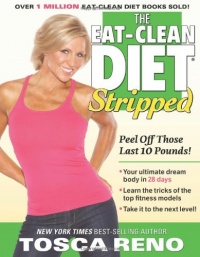 The Eat-Clean Diet Stripped: Peel Off Those Last 10 Pounds!