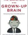 The Secret Life of the Grown-up Brain: The Surprising Talents of the Middle-Aged Mind