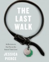 The Last Walk: Reflections on Our Pets at the End of Their Lives