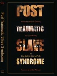 Post Traumatic Slave Syndrome: America's Legacy of Enduring Injury and Healing