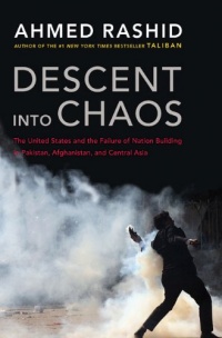 Descent into Chaos: The United States and the Failure of Nation Building in Pakistan, Afghanistan, and Central Asia