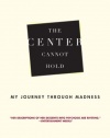 The Center Cannot Hold: My Journey Through Madness