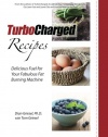 TurboCharged Recipes: Delicious Fuel for Your Fabulous Fat Burning Machine (Volume 1)