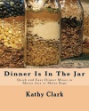 Dinner Is In The Jar: Quick and Easy Dinner Mixes in Mason Jars or Mylar Bags (bw)