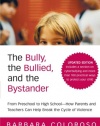 The Bully, the Bullied, and the Bystander: From Preschool to HighSchool--How Parents and Teachers Can Help Break the Cycle (Updated Edition)