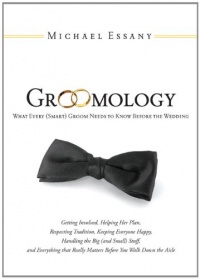 Groomology: What Every (Smart) Groom Needs to Know Before the Wedding