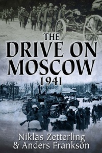 DRIVE ON MOSCOW, 1941, THE: Operation Taifun and Germany's First Great Crisis of World War II