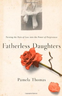 Fatherless Daughters: Turning the Pain of Loss into the Power of Forgiveness