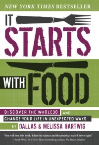 It Starts with Food: Discover the Whole30 and Change Your Life in Unexpected Ways