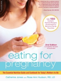 Eating for Pregnancy: The Essential Nutrition Guide and Cookbook for Today's Mothers-to-Be