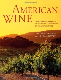 American Wine: The Ultimate Companion to the Wines and Wineries of the United States