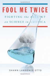 Fool Me Twice: Fighting the Assault on Science in America