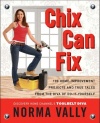 Chix Can Fix: 100 Home-Improvement Projects and True Tales from the Diva of Do-It-Yourself