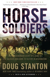 Horse Soldiers: The Extraordinary Story of a Band of US Soldiers Who Rode to Victory in Afghanistan