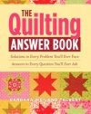 The Quilting Answer Book: Solutions to Every Problem You'll Ever Face; Answers to Every Question You'll Ever Ask