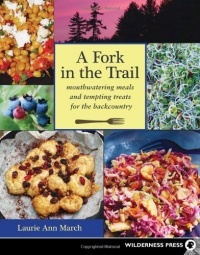 Fork in the Trail: Mouthwatering Meals and Tempting Treats for the Backcountry