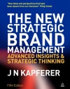 The New Strategic Brand Management: Advanced Insights and Strategic Thinking (New Strategic Brand Management: Creating & Sustaining Brand Equity)