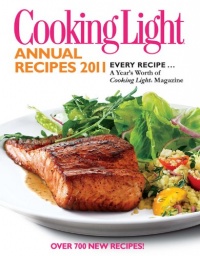 Cooking Light Annual Recipes 2011: Every Recipe...A Year's Worth of Cooking Light Magazine