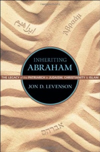 Inheriting Abraham: The Legacy of the Patriarch in Judaism, Christianity, and Islam (Library of Jewish Ideas)