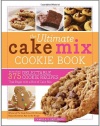 The Ultimate Cake Mix Cookie Book: More Than 375 Delectable Cookie Recipes That Begin with a Box of Cake Mix