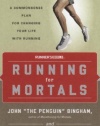 Running for Mortals: A Commonsense Plan for Changing Your Life With Running