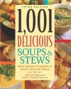 1,001 Delicious Soups and Stews: From Elegant Classics to Hearty One-Pot Meals