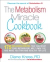 The Metabolism Miracle Cookbook: 175 Delicious Meals that Can Reset Your Metabolism, Melt Away Fat, and Make You Thin and Healthy for Life