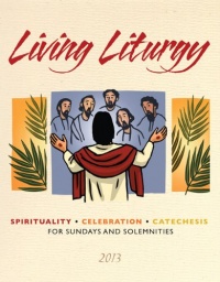 Living Liturgy: Spirituality, Celebration, and Catechesis for Sundays and Solemnities - Year C (2013)