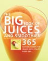 The Big Book of Juices and Smoothies: 365 Natural Blends for Health and Vitality Every Day (The Big Book of...Series)