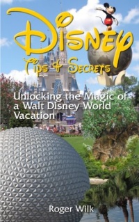 Disney Tips & Secrets: Unlocking the Magic of a Walt Disney World Vacation