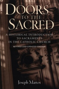 Doors to the Sacred: A Historical Introduction to Sacraments in the Catholic Church