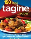 150 Best Tagine Recipes: Including Tantalizing Recipes for Spice Blends and Accompaniments