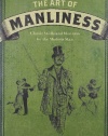 The Art of Manliness: Classic Skills and Manners for the Modern Man