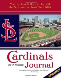 Cardinals Journal: Year by Year and Day by Day with the St. Louis Cardinals Since 1882