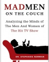 Mad Men on the Couch: Analyzing the Minds of the Men and Women of the Hit TV Show