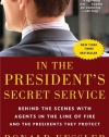 In the President's Secret Service: Behind the Scenes with Agents in the Line of Fire and the Presidents They Protect