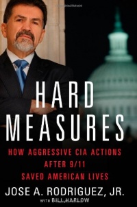 Hard Measures: How Aggressive CIA Actions After 9/11 Saved American Lives