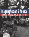 Imagining Vietnam and America: The Making of Postcolonial Vietnam, 1919-1950 (New Cold War History)