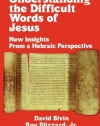 Understanding the Difficult Words of Jesus: New Insights From a Hebrew Perspective