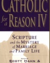 Catholic for a Reason IV:  Scripture and the Mystery of Marriage and Family Life