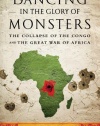 Dancing in the Glory of Monsters: The Collapse of the Congo and the Great War of Africa