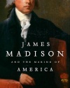 James Madison and the Making of America