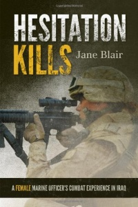 Hesitation Kills: A Female Marine Officer's Combat Experience in Iraq