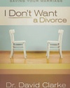 I Don't Want a Divorce: A 90 Day Guide to Saving Your Marriage