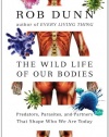 The Wild Life of Our Bodies: Predators, Parasites, and Partners That Shape Who We Are Today