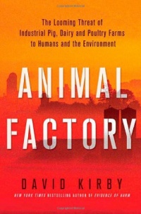 Animal Factory: The Looming Threat of Industrial Pig, Dairy, and Poultry Farms to Humans and the Environment