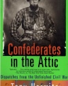 Confederates in the Attic: Dispatches from the Unfinished Civil War