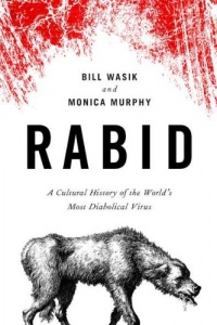 Rabid: A Cultural History of the World's Most Diabolical Virus