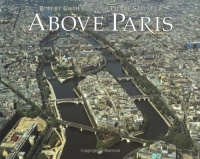 Above Paris: A New Collection of Aerial Photographs of Paris, France