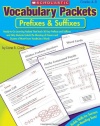 Vocabulary Packets: Prefixes & Suffixes: Ready-to-Go Learning Packets That Teach 50 Key Prefixes and Suffixes and Help Students Unlock the Meaning of Dozens and Dozens of Must-Know Vocabulary Words